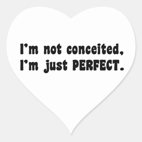 Im Not Conceited Im Just Perfect Heart Sticker