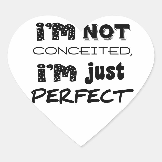I'm Not Conceited, I'm Just Perfect Heart Sticker (Front)