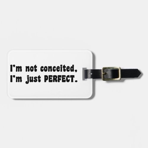 Im Not Conceited Im Just Perfect Luggage Tag