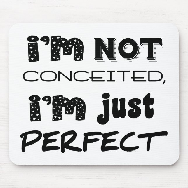 I'm Not Conceited, I'm Just Perfect Mouse Pad (Front)