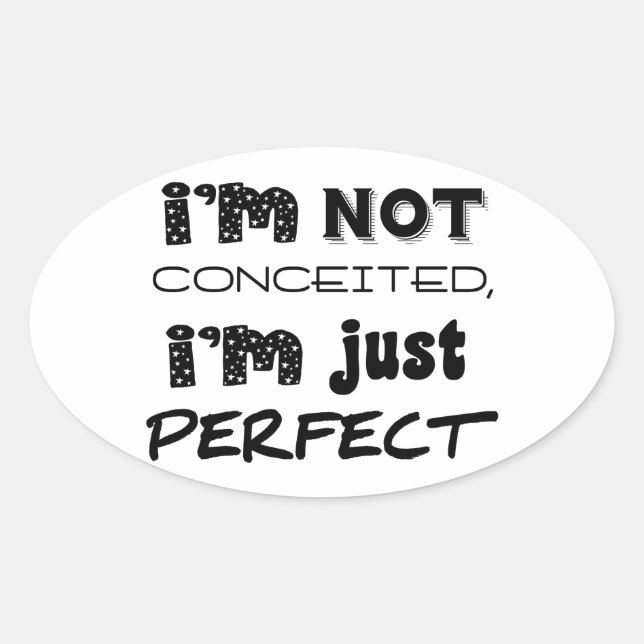 I'm Not Conceited, I'm Just Perfect Oval Sticker (Front)