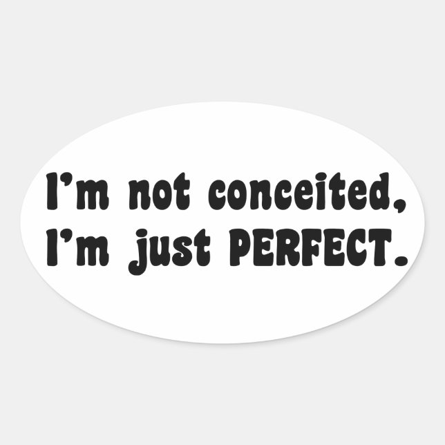 I'm Not Conceited, I'm Just Perfect Oval Sticker (Front)