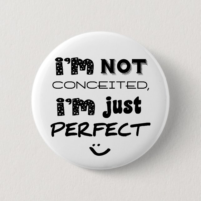 I'm Not Conceited, I'm Just Perfect Pinback Button (Front)