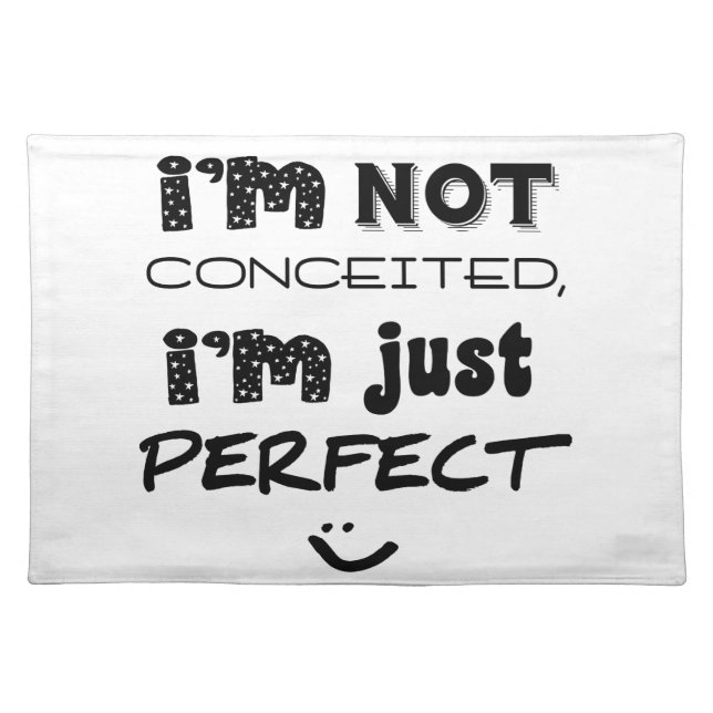 I'm Not Conceited, I'm Just Perfect Placemat (Front)