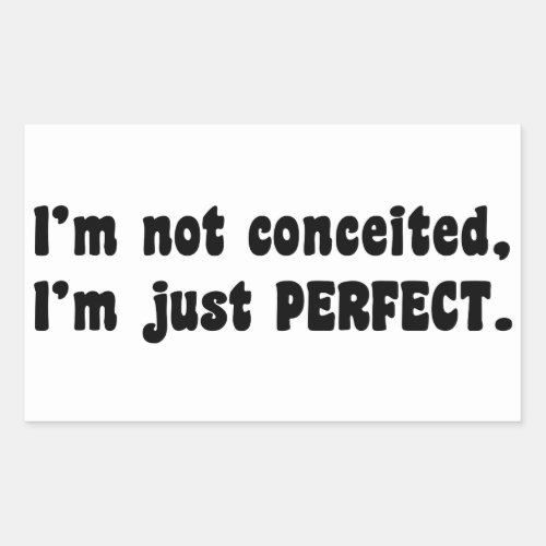 Im Not Conceited Im Just Perfect Rectangular Sticker