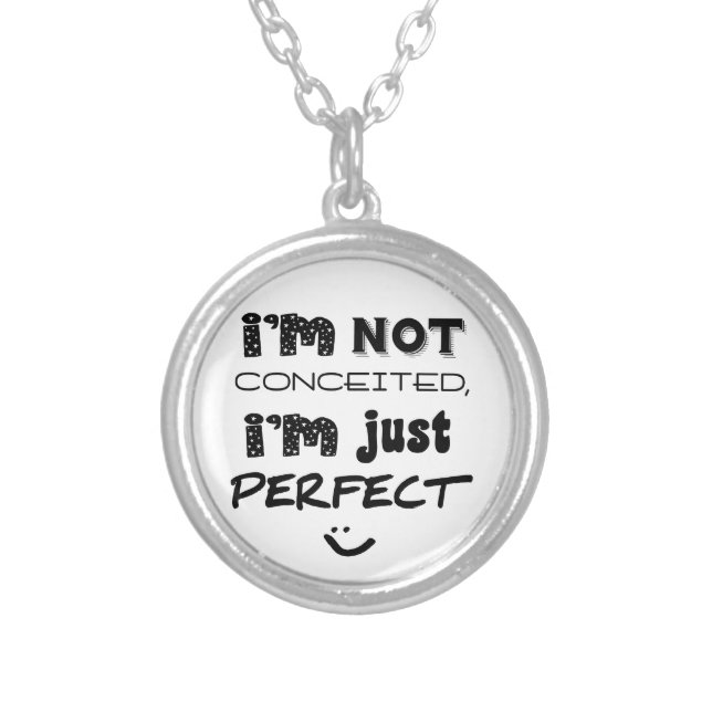 I'm Not Conceited, I'm Just Perfect Silver Plated Necklace (Front)