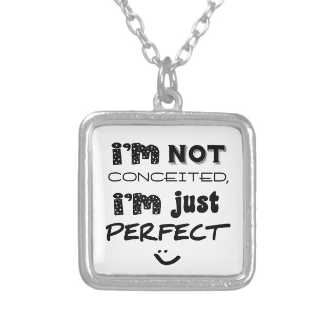 I'm Not Conceited, I'm Just Perfect Silver Plated Necklace (Front)