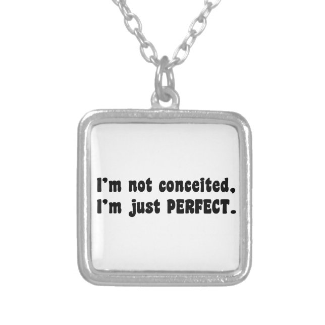 I'm Not Conceited, I'm Just Perfect Silver Plated Necklace (Front)