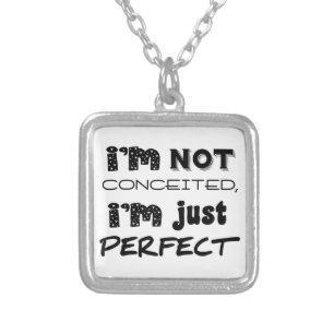 I'm Not Conceited, I'm Just Perfect Silver Plated Necklace