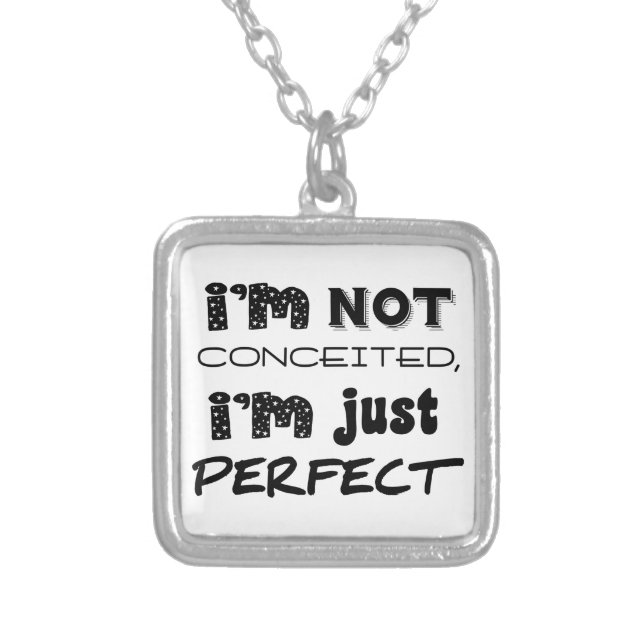 I'm Not Conceited, I'm Just Perfect Silver Plated Necklace (Front)
