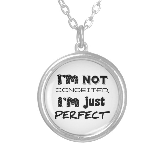 I'm Not Conceited, I'm Just Perfect Silver Plated Necklace (Front)