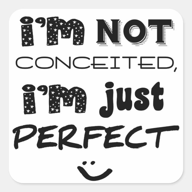 I'm Not Conceited, I'm Just Perfect Square Sticker (Front)