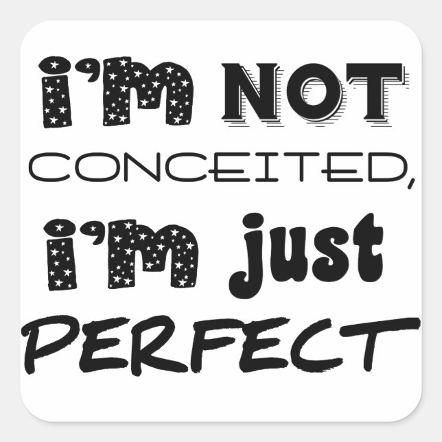 I'm Not Conceited, I'm Just Perfect Square Sticker (Front)