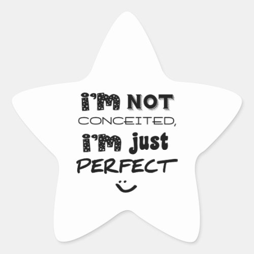 Im Not Conceited Im Just Perfect Star Sticker
