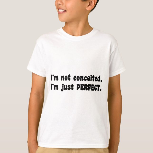 I'm Not Conceited, I'm Just Perfect T-Shirt (Front)