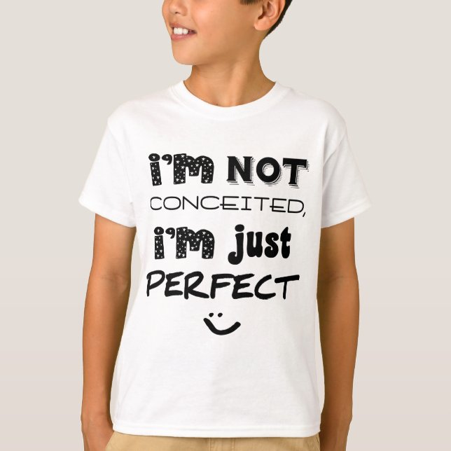 I'm Not Conceited, I'm Just Perfect T-Shirt (Front)