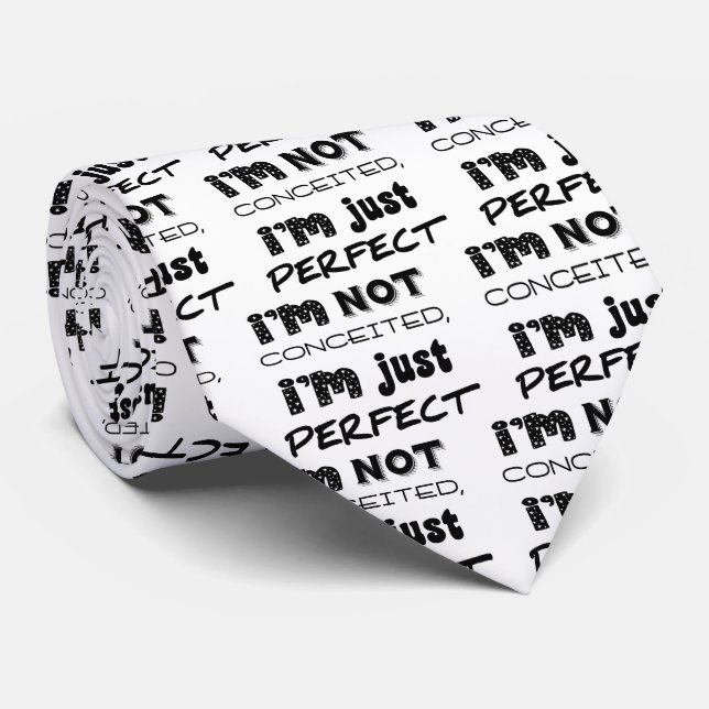 I'm Not Conceited, I'm Just Perfect Tie (Rolled)