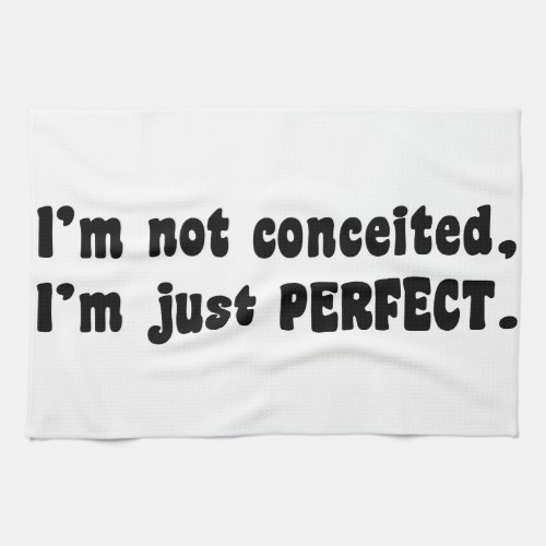 Im Not Conceited Im Just Perfect Towel