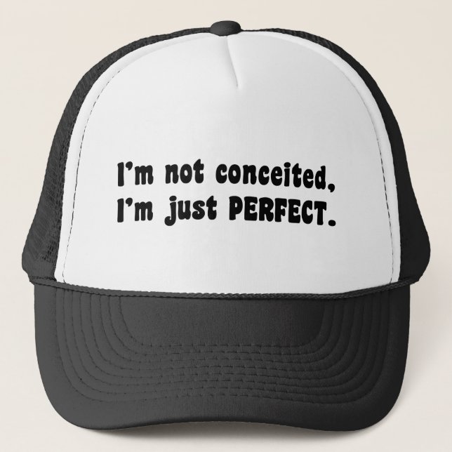 I'm Not Conceited, I'm Just Perfect Trucker Hat (Front)