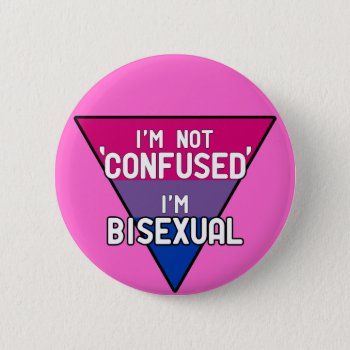 I'm Not Confused  I'm Bisexual Button by WildeWear at Zazzle