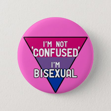 I'm Not Confused, I'm Bisexual Button