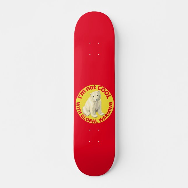 I'M NOT COOL WITH GLOBAL WARMING save the planet   Skateboard (Front)
