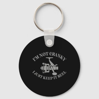 I'm Not Cranky I Just Keep It Reel Funny Fishing A Keychain