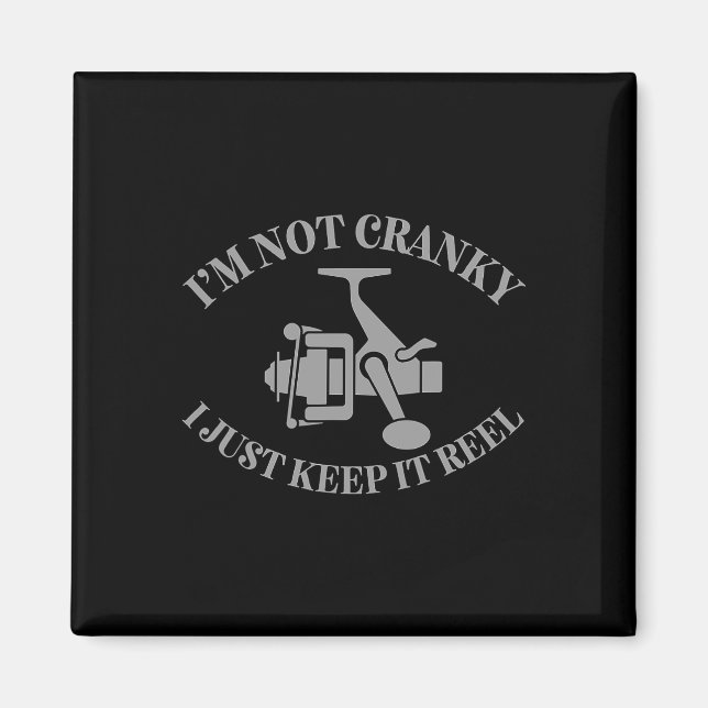 I'm Not Cranky I Just Keep It Reel Funny Fishing A Magnet (Front)