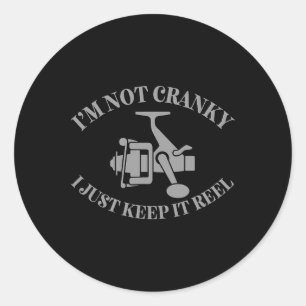 I'm Not Cranky I Just Keep It Reel Funny Fishing F Classic Round Sticker