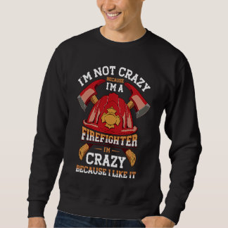 I'm Not Crazy Because I'm A Firefighter Job Fire Sweatshirt