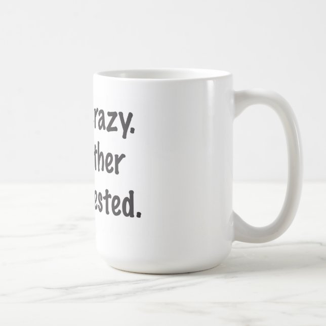 I'm not crazy. coffee mug (Right)