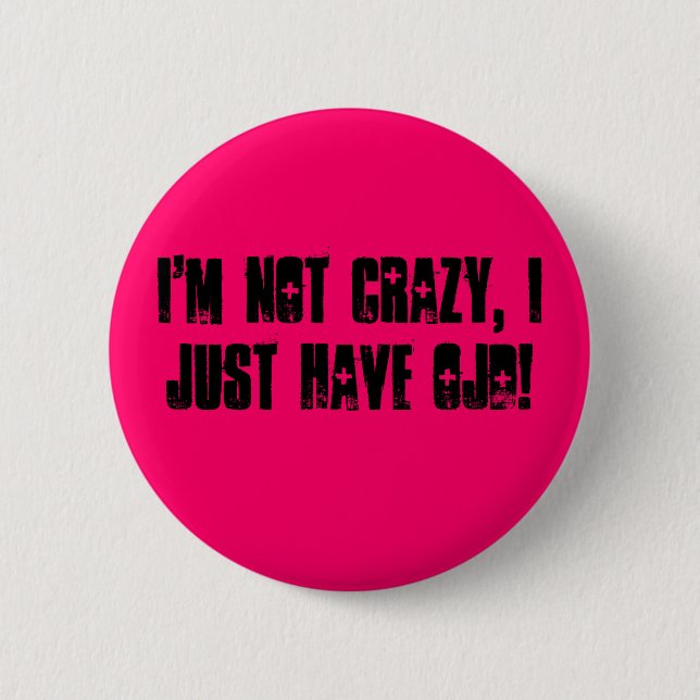 I'm not crazy, I just have OJD! Pinback Button (Front)