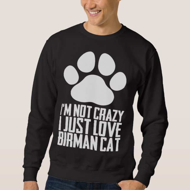 Im not crazy i just love birman cat sweatshirt (Front)