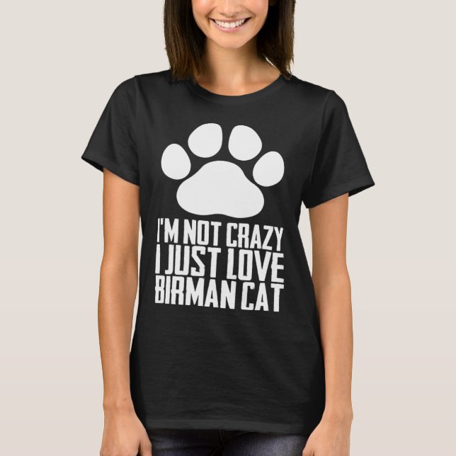 Im not crazy i just love birman cat T-Shirt (Front)