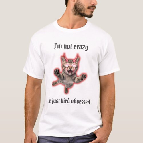 Im Not Crazy Im Just Bird Obsessed T_Shirt