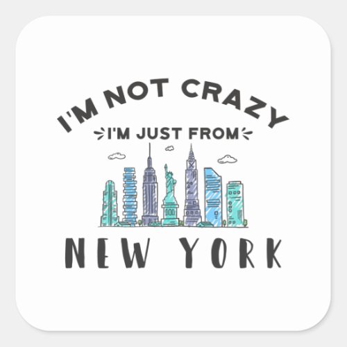 Im not crazy Im just from New York Square Sticker