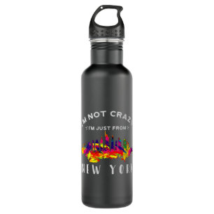 I'm not crazy I'm just from New York Stainless Steel Water Bottle