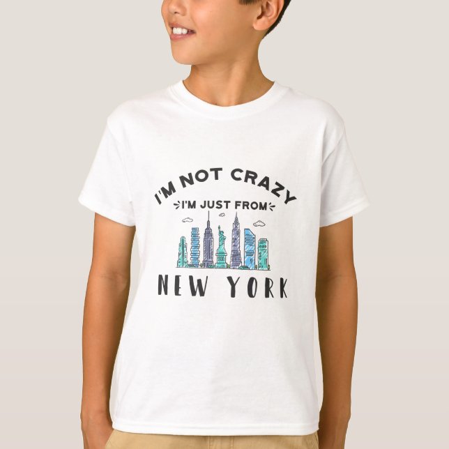 I'm not crazy I'm just from New York T-Shirt (Front)