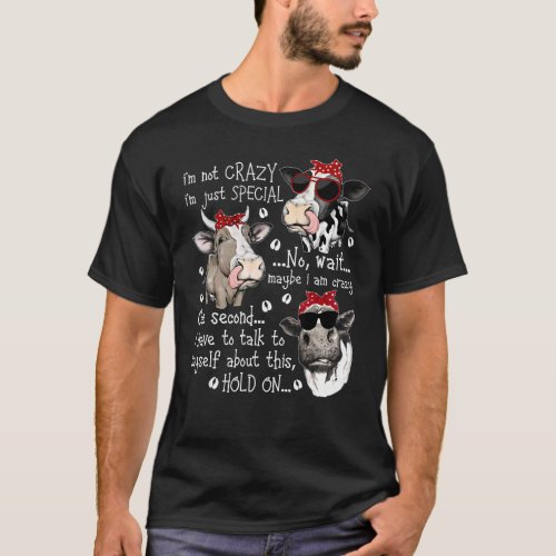 Im Not Crazy Im Just Special Maybe Im Crazy Cow T_Shirt