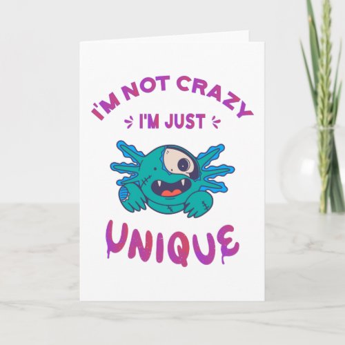 Im not crazy Im just unique Axolotl Card