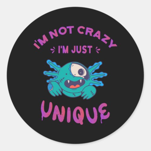 Im not crazy Im just unique Axolotl Classic Round Sticker