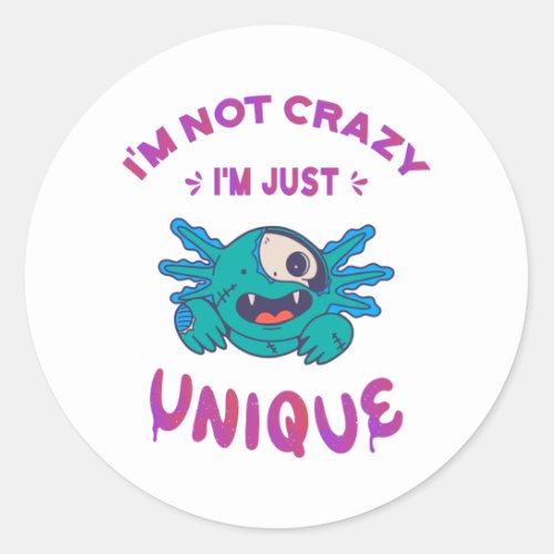 Im not crazy Im just unique Axolotl Classic Round Sticker