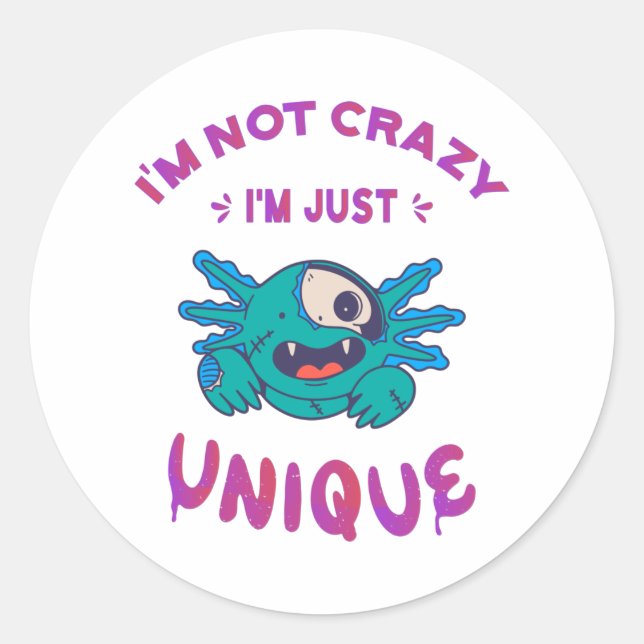 I'm not crazy I'm just unique Axolotl Classic Round Sticker (Front)