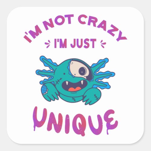 Im not crazy Im just unique Axolotl Square Sticker