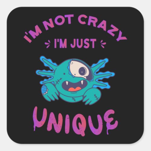 Im not crazy Im just unique Axolotl Square Sticker