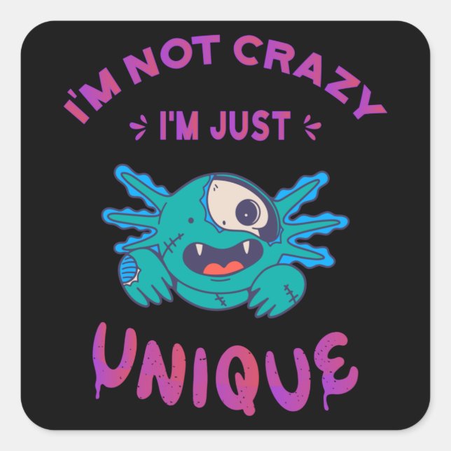 I'm not crazy I'm just unique Axolotl Square Sticker (Front)