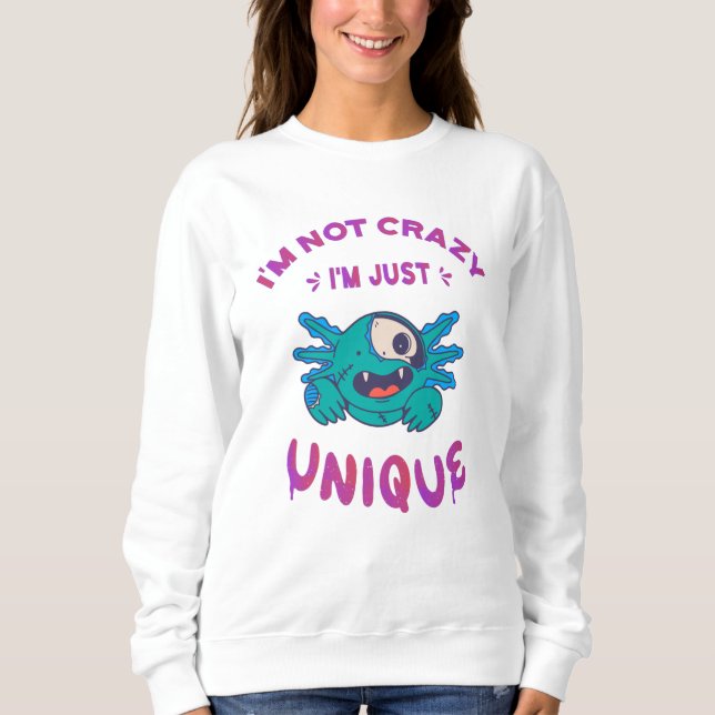 I'm not crazy I'm just unique Axolotl Sweatshirt (Front)