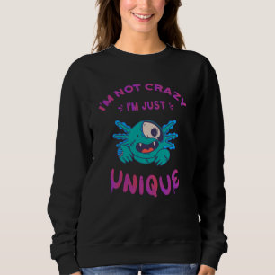 I'm not crazy I'm just unique Axolotl Sweatshirt