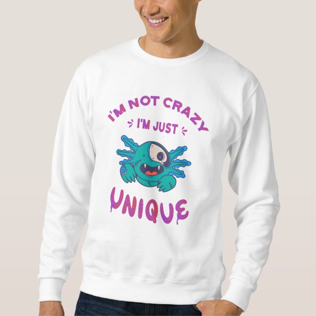 I'm not crazy I'm just unique Axolotl Sweatshirt (Front)