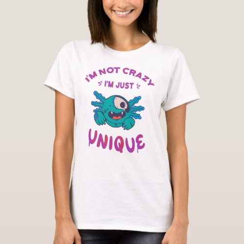 Im not crazy Im just unique Axolotl T_Shirt